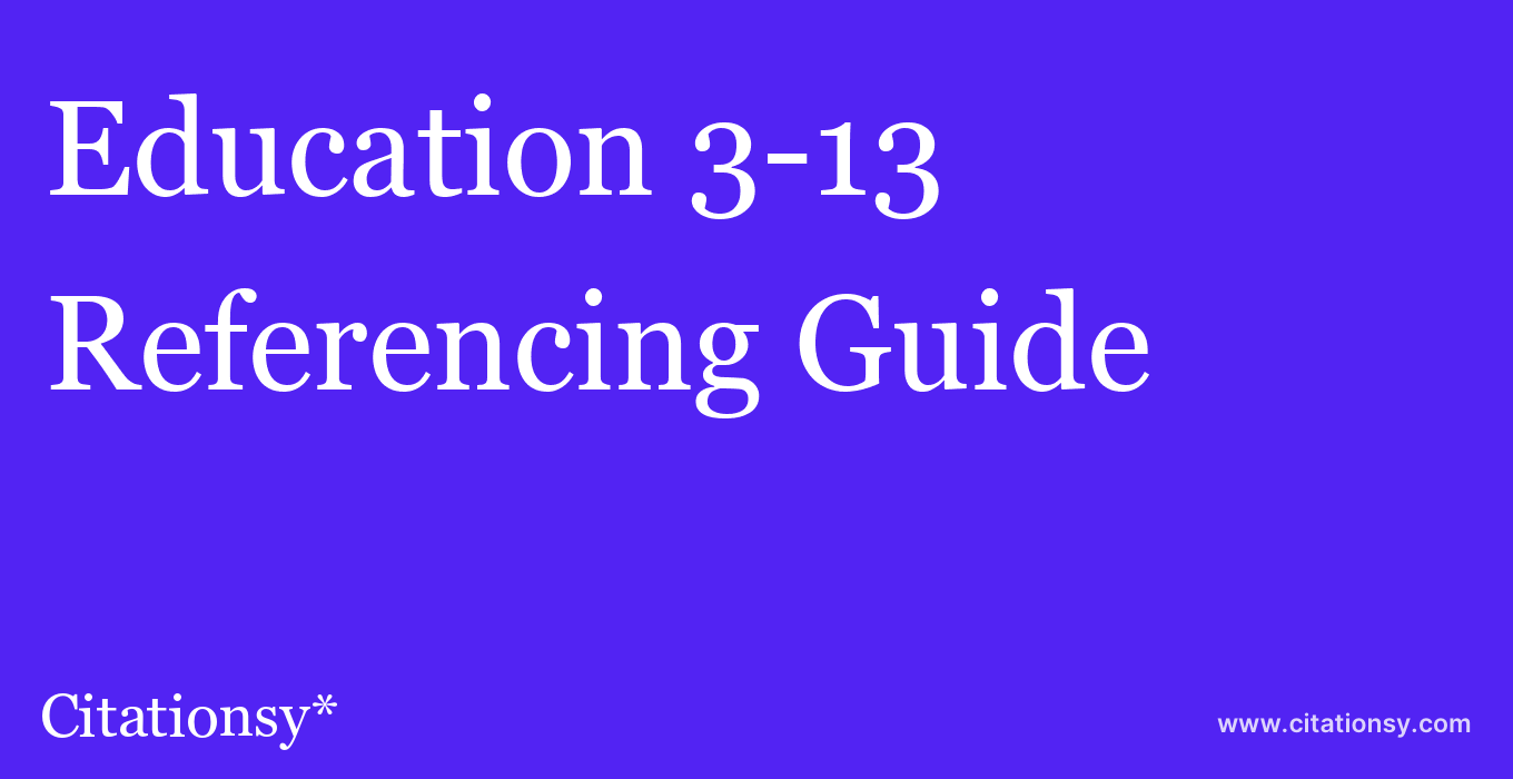 cite Education 3-13  — Referencing Guide